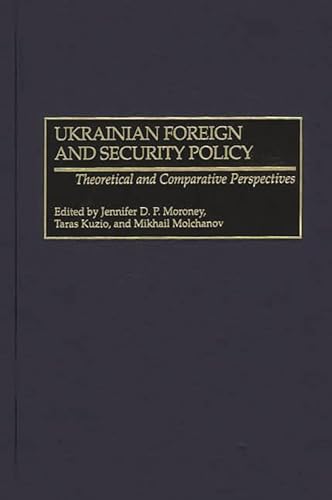 Imagen de archivo de Ukrainian Foreign and Security Policy: Theoretical and Comparative Perspectives a la venta por S.C. Sumner