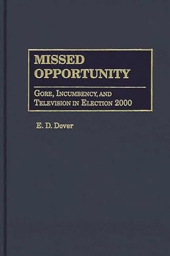 9780275976385: Missed Opportunity: Gore, Incumbency, and Television in Election 2000