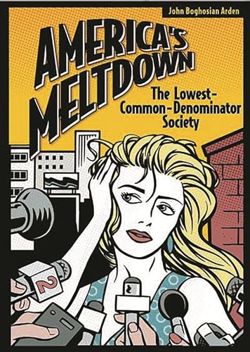 Stock image for America's Meltdown: The Lowest-Common-Denominator Society for sale by Ergodebooks