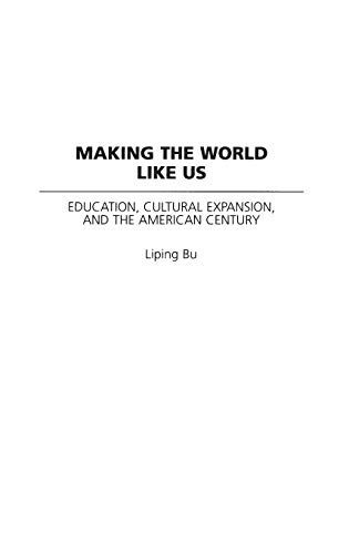 Imagen de archivo de Making the World Like Us: Education, Cultural Expansion, and the American Century a la venta por ThriftBooks-Atlanta