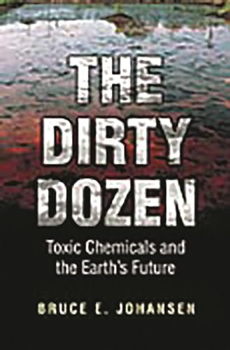 Beispielbild fr The Dirty Dozen: Toxic Chemicals and the Earth's Future zum Verkauf von Wonder Book