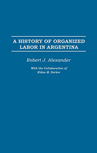 Stock image for A History of Organized Labor in Argentina for sale by Ria Christie Collections