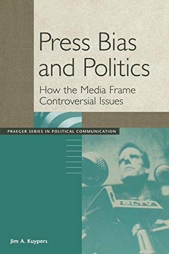 Stock image for Press Bias and Politics : How the Media Frame Controversial Issues for sale by Better World Books