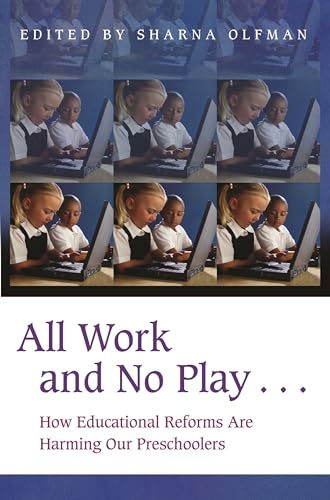 Stock image for All Work and No Play.: How Educational Reforms Are Harming Our Preschoolers (Childhood in America) for sale by Reuseabook