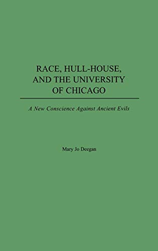 Stock image for Race, Hull-House, and the University of Chicago: A New Conscience Against Ancient Evils for sale by Lucky's Textbooks