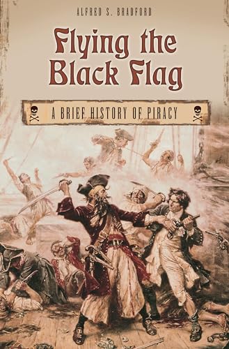 Stock image for Flying the Black Flag : A Brief History of Piracy for sale by Better World Books: West