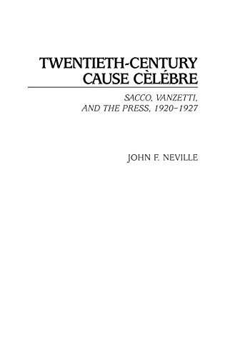 Beispielbild fr Twentieth-Century Cause Clbre : Sacco, Vanzetti, and the Press, 1920-1927 zum Verkauf von Better World Books