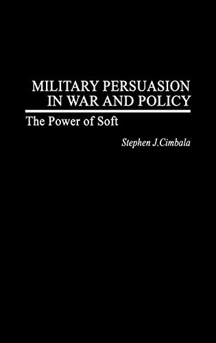 Stock image for Military Persuasion in War and Policy : The Power of Soft for sale by Better World Books
