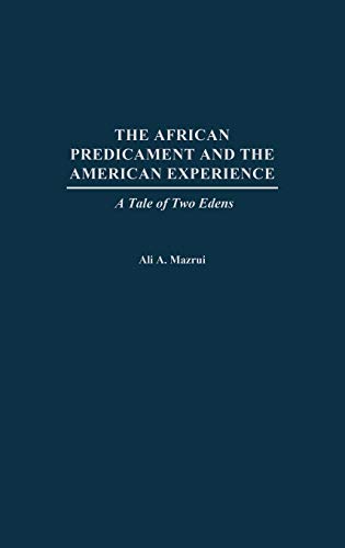 The African Predicament and the American Experience: A Tale of Two Edens (9780275978280) by Mazrui, Ali