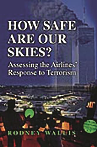 Stock image for How Safe Are Our Skies? Assessing the Airlines' Response to Terrorism (Praeger Security International) for sale by WorldofBooks