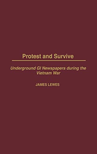 9780275978617: Protest and Survive: Underground GI Newspapers during the Vietnam War