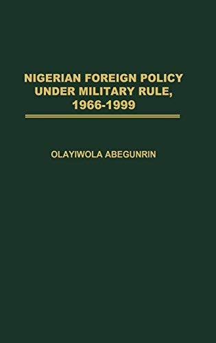 9780275978815: Nigerian Foreign Policy Under Military Rule, 1966-1999