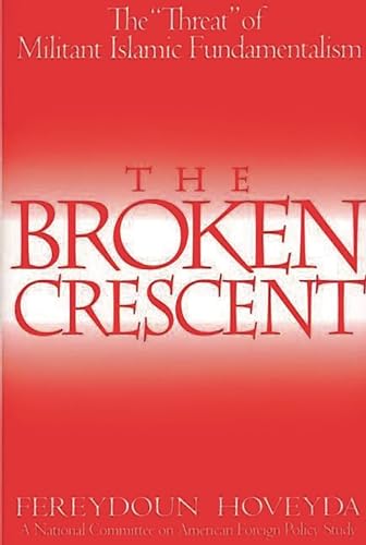 9780275979027: The Broken Crescent: The Threat of Militant Islamic Fundamentalism (Praeger Security International)