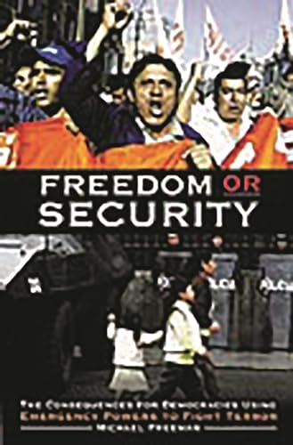 Freedom or Security: The Consequences for Democracies Using Emergency Powers to Fight Terror (9780275979133) by Freeman, Michael