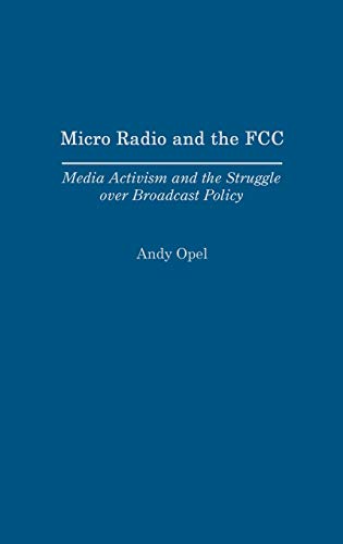 Imagen de archivo de Micro Radio and the FCC : Media Activism and the Struggle over Broadcast Policy a la venta por Better World Books