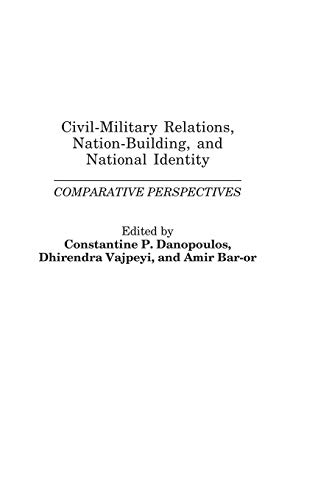 9780275979232: Civil-Military Relations, Nation-Building, and National Identity: Comparative Perspectives