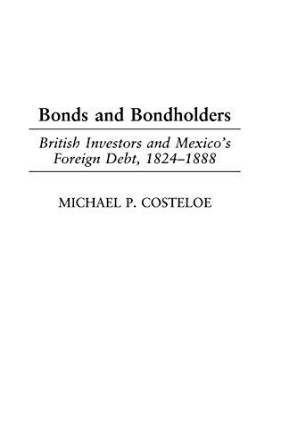 Stock image for Bonds and Bondholders : British Investors and Mexico's Foreign Debt, 1824-1888 for sale by Better World Books: West