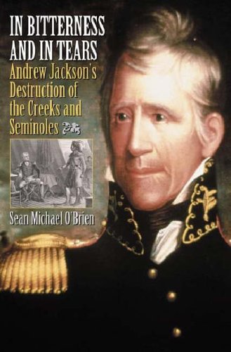Stock image for In Bitterness and in Tears : Andrew Jackson's Destruction of the Creeks and Seminoles for sale by Better World Books: West