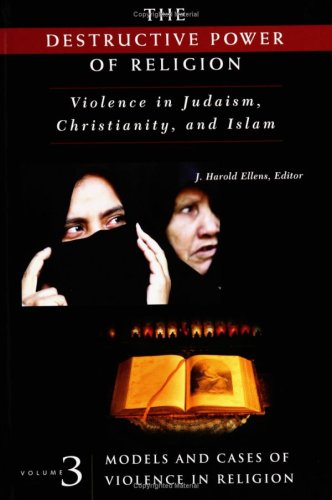 9780275979744: The Destructive Power of Religion: Violence in Judaism, Christianity, and Islam, Vol. 3 (Contemporary Psychology)