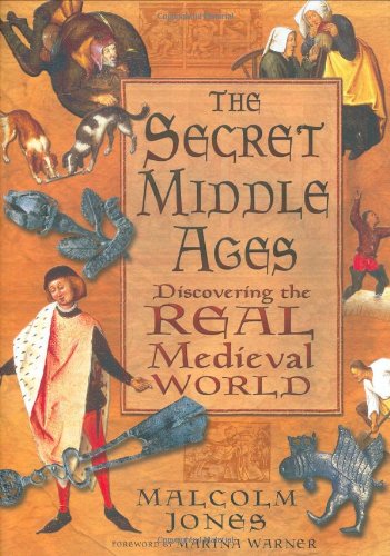 The Secret Middle Ages: Discovering the Real Medieval World (9780275979805) by Jones, Malcolm; Jones, Michael