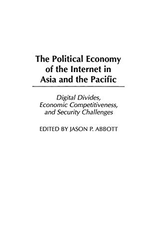 Stock image for The Political Economy of the Internet in Asia and the Pacific: Digital Divides, Economic Competitiveness, and Security Challenges for sale by ThriftBooks-Dallas