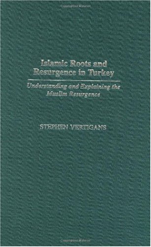 Beispielbild fr Islamic Roots and Resurgence in Turkey: Understanding and Explaining the Muslim Resurgence zum Verkauf von dsmbooks