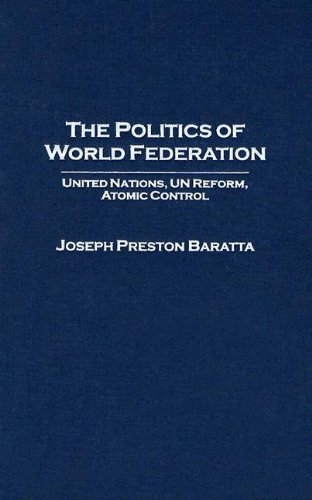 9780275980672: The Politics of World Federation: United Nations, Un Reform, Atomic Control: Vol 1