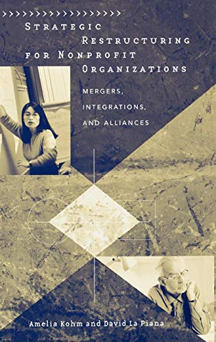 Stock image for Strategic Restructuring for Nonprofit Organizations: Mergers, Integrations, and Alliances for sale by Revaluation Books