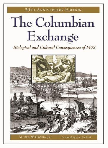 The Columbian Exchange: Biological and Cultural Consequences of 1492, 30th Anniversary Edition (Contributions in American Studies) - Jr., Alfred W. Crosby