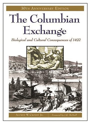 The Columbian Exchange: Biological and Cultural Consequences of 1492, 30th Anniversary Edition - Jr., Alfred W. Crosby