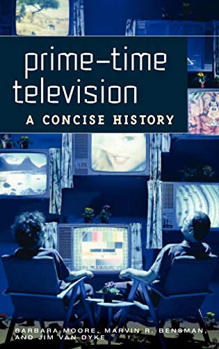 Prime-Time Television: A Concise History (9780275981426) by Moore, Barbara; Bensman, Marvin R.; Dyke, Jim Van