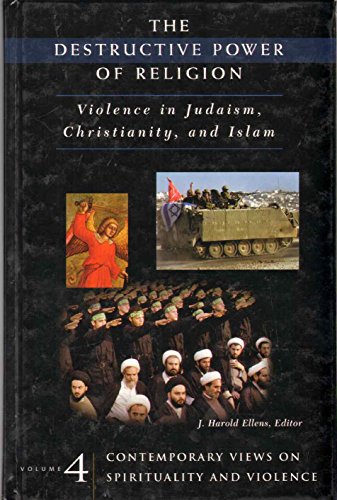 9780275981464: The Destructive Power of Religion: Violence in Judaism, Christianity, and Islam Volume IV^L Contemporary Views on Spirituality and Violence