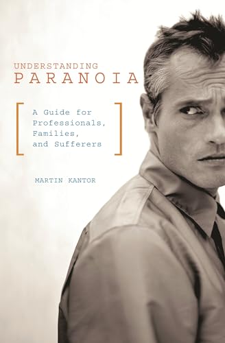 9780275981525: Understanding Paranoia: A Guide for Professionals, Families, and Sufferers