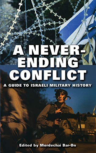 9780275981587: A Never-Ending Conflict: A Guide to Israeli Military History (Praeger Series on Jewish and Israeli Studies)