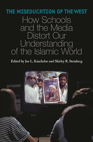 Stock image for The Miseducation of the West: How Schools and the Media Distort Our Understanding of the Islamic World (Reverberations: Cultural Studies and Education) for sale by suffolkbooks