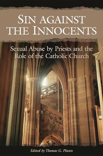 Sin against the Innocents: Sexual Abuse by Priests and the Role of the Catholic Church (Psychology, Religion, and Spirituality) - Plante Ph.D., Thomas G.