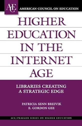 9780275981945: Higher Education in the Internet Age: Libraries Creating a Strategic Edge (ACE/Praeger Series on Higher Education)