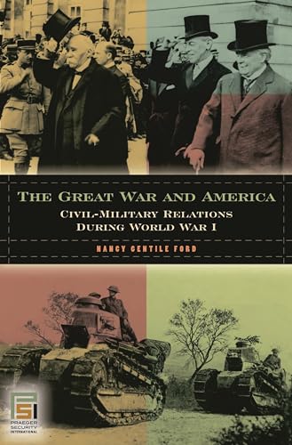 The Great War And America: Civil-military Relations During World War I (in War And In Peace: U.s....