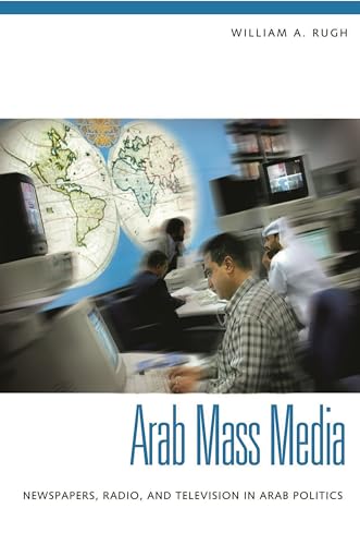 Beispielbild fr Arab Mass Media: Newspapers, Radio, and Television in Arab Politics zum Verkauf von Wonder Book