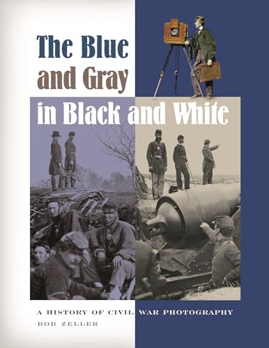 Beispielbild fr The Blue and Gray in Black and White : A History of Civil War Photography zum Verkauf von Better World Books