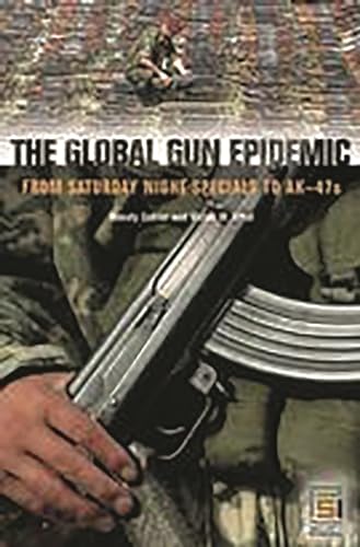 Beispielbild fr The Global Gun Epidemic : From Saturday Night Specials to AK-47s zum Verkauf von Better World Books