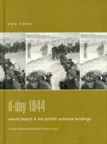 D-Day 1944: Sword Beach & the British Airborne Landings (Praeger Illustrated Military History)