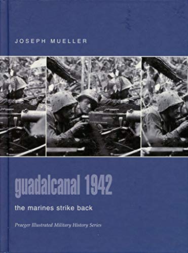 Imagen de archivo de Guadalcanal 1942: The Marines Strike Back (Praeger Illustrated Military History) a la venta por HPB-Emerald