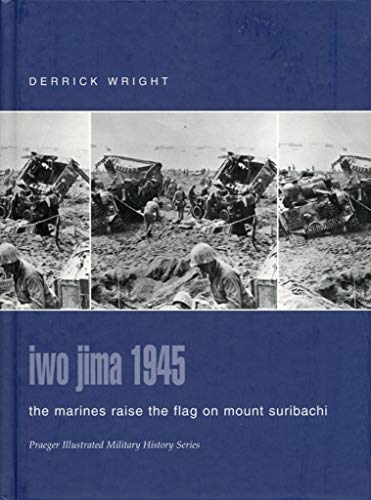 Stock image for Iwo Jima 1945: The Marines Raise the Flag on Mount Suribachi (Praeger Illustrated Military History) for sale by SecondSale