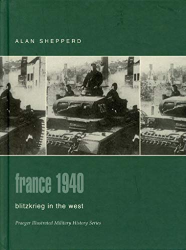 Stock image for France 1940: Blitzkrieg in the West (Praeger Illustrated Military History) for sale by HPB-Red