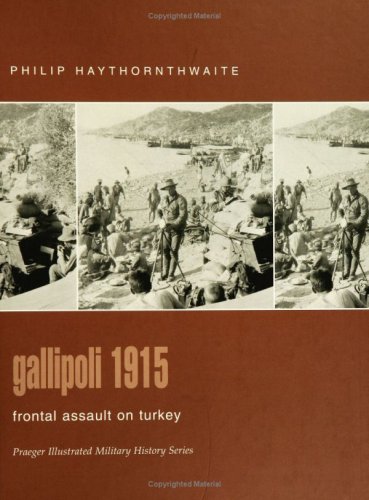 Beispielbild fr Gallipoli 1915: Frontal Assault on Turkey (Praeger Illustrated Military History) zum Verkauf von WorldofBooks
