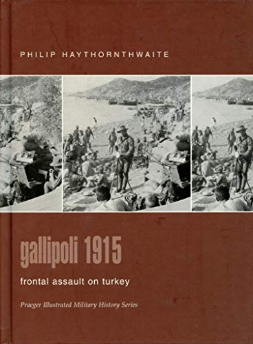 9780275982881: Gallipoli 1915: Frontal Assault on Turkey (Praeger Illustrated Military History)