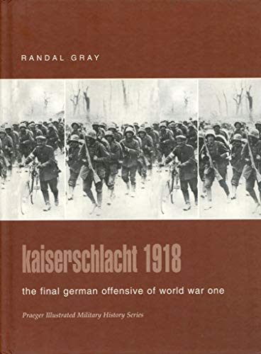 Imagen de archivo de Kaiserschlacht 1918, the Final German Offensive of World War One a la venta por COLLINS BOOKS