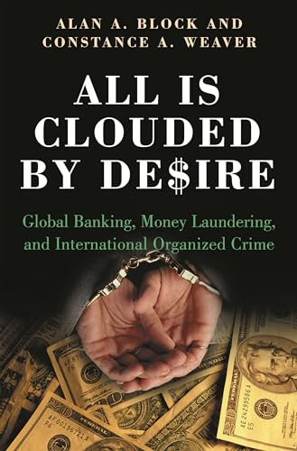 Stock image for All Is Clouded by Desire: Global Banking, Money Laundering, and International Organized Crime (International and Comparative Criminology) for sale by HALCYON BOOKS