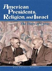 Stock image for American Presidents, Religion, and Israel : The Heirs of Cyrus for sale by Better World Books